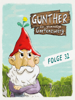 cover image of Gunther, der grummelige Gartenzwerg, Folge 32